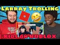 LARRAY 10 YEAR OLDS ON ROLBLOX TRAUMATIZE ME REACTION