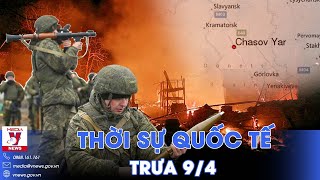 Thời sự Quốc tế trưa 9\/4. Nga công phá Charsov Yar, diệt sạch quân Azov; Israel hạ chỉ huy Hezbollah