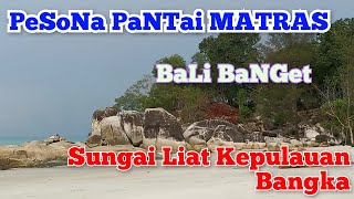 INDAHNYA PANTAI MATRAS |BANGKA |PANGKAL PINANG |SUNGAI LIAT