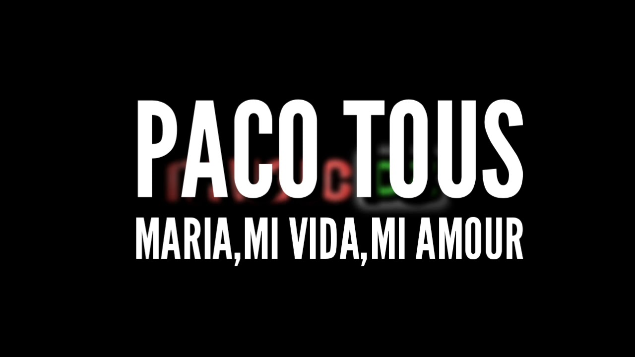PACO TOUS MARIA,MI VIDA,MI AMOUR 《HD》 YouTube