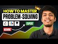 From Newbie to Expert 🔥How to Master Problem-Solving