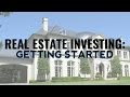 REAL ESTATE INVESTING: GETTING STARTED