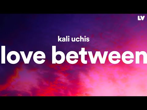 Kali Uchis - Love Between… (Lyrics)