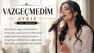 Aykiz - Vazgeçmedi̇m