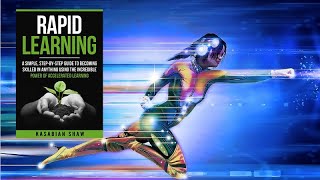 Rapid Learning: A Simple Guide To Becoming Skilled In Accelerated Learning by Kasabian Shaw