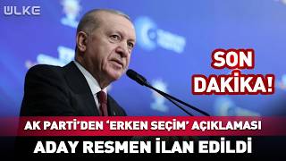 AK Parti'den 'Erken Seçim' Açıklaması... Aday Resmen İlan Edildi! #sondakika