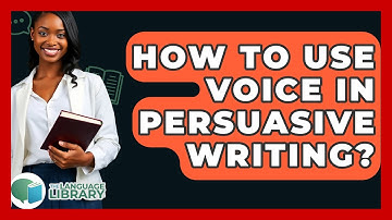 How To Use Voice In Persuasive Writing? - The Language Library