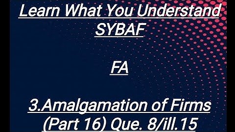 SYBAF FA Lesson - 3 Amalgamation of Firms (Part 16)Prac.Que.8/ill.15