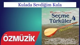 Kulada Sevdiğim Kula - Seçme Türküler 4 Bozlaklar (Official Video)