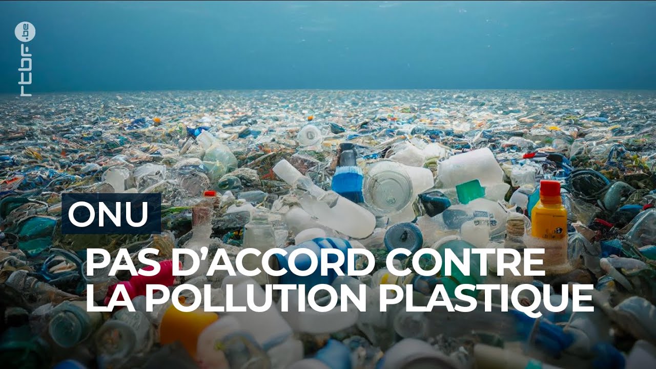 Échec des négociations pour un traité contre la pollution plastique - RTBF Info