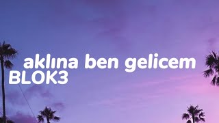 Blok3 - Aklına Ben Gelicem Sözleri