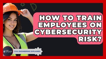 How To Train Employees On Cybersecurity Risk? - Civil Engineering Explained