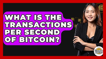What Is The Transactions Per Second Of Bitcoin? - CryptoBasics360.com