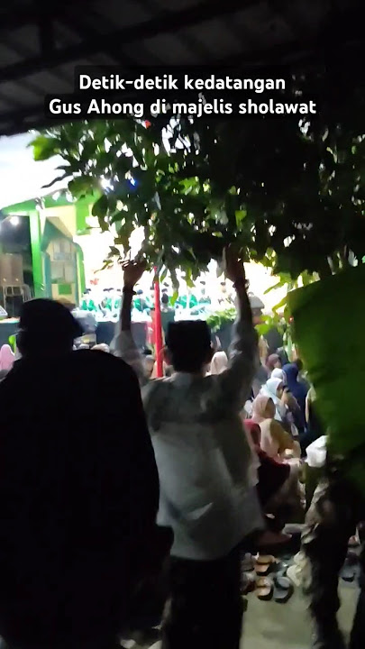 GUS AHONG - Detik-detik kedatanganGus Ahong di majelis sholawat