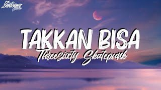 Threesixty - Takkan bisa Lirik | Zentrumz Media
