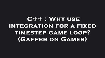 C++ : Why use integration for a fixed timestep game loop? (Gaffer on Games)