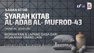 Kitab Al-Adab Al-Mufrod #43: Memaafkan & Lapang Dada Dr Kesalahan Org Lain - Ust Dr. Firanda Andirja