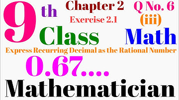9th Class Math Chapter 2 Exercise 2.1 Question N.6 part iii | Recurring Decimal as the Rational Nu