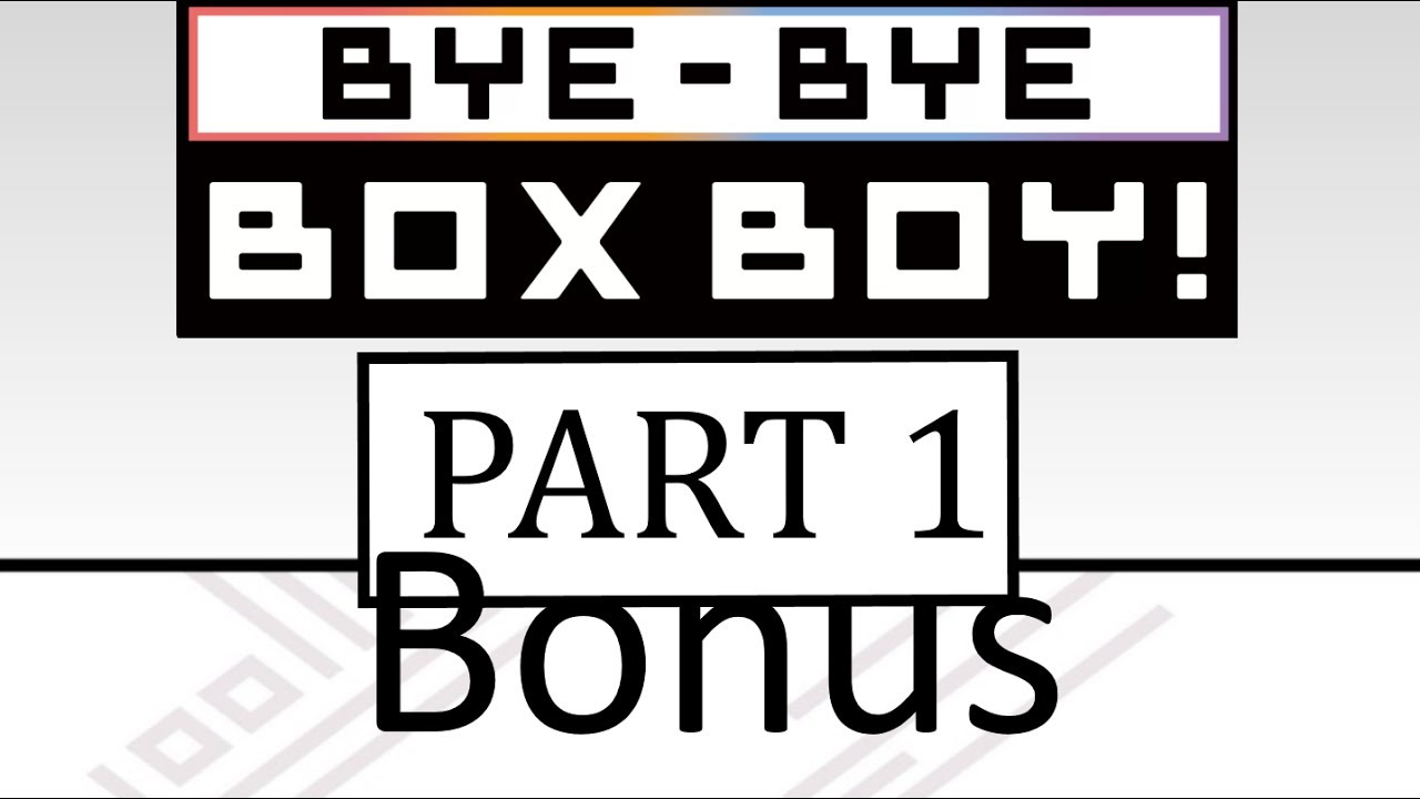 bye bye boxboy bonus part 1