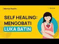 Cara Menyembuhkan Luka Batin (Mindset Mengubah Diri dengan Self-Healing)