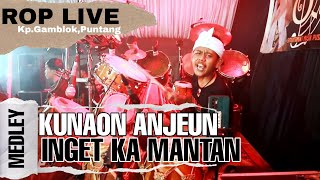 ROP LIVE ( Kp.Gamblok,Puntang ) | KUNAON ANJEUN MEDLEY INGET KA MANTAN