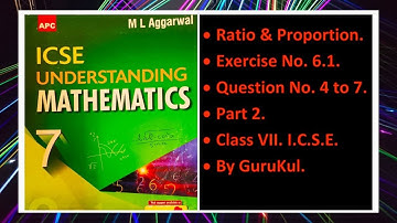 Ratio & Proportion, Ex 6.1, Part-2, Class 7, M L Aggarwal—ICSE UNDERSTANDING MATHEMATICS