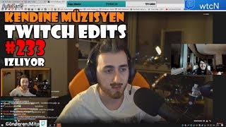 KENDİNE MÜZİSYEN - TWİTCH EDİTS #233 İZLİYOR