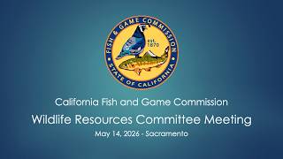 Wildlife Resources Committee Meeting - May 14, 2026 - Sacramento | Webinar/Teleconference