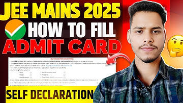 JEE MAINS 2025:HOW TO FILL ADMIT CARD|| SELF DECLARATION FORM KAISE BHAREN||