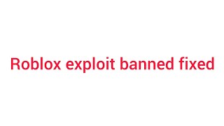 How to fixed Roblox exploit banned [EASY STEP]