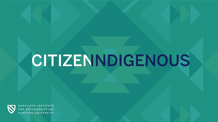 Citizen Indigenous || Radcliffe Institute