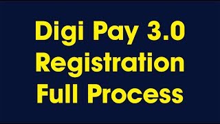 Digi Pay 3.0 Registration Full Process : Updated File