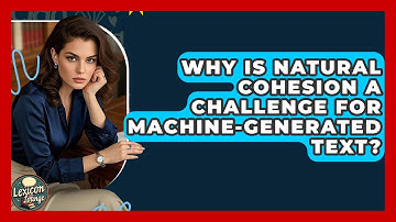 Why Is Natural Cohesion A Challenge For Machine-generated Text? - Lexicon Lounge