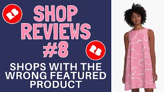 Shop Reviews #8 - RedBubble Shops with the Wrong Featured Product