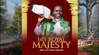 Rev. Fr. Ejike Mbaka-His Royal Majesty & Ikuku Oma