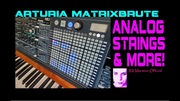 Arturia Matrixbrute Analog Strings & MORE! Synthesizer Rik Marston