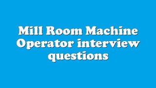 Mill Room Machine Operator interview questions