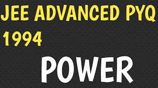 IIT JEE PYQ 1994 | POWER
