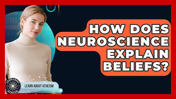 How Does Neuroscience Explain Beliefs? - Learn About Atheism