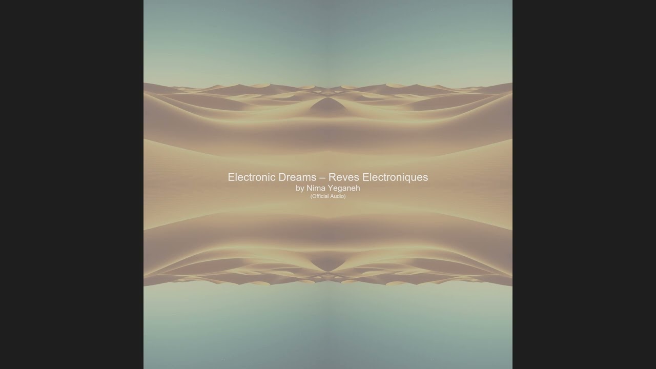 Electronic Dreams – Reves Electroniques   by Nima Yeganeh   Official Music