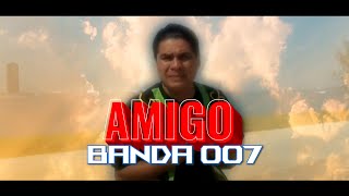 AMIGO - BANDA 007 **  #ciudad
