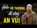 Hiểu lẽ vô thường để Sống An Vui - Thầy Thích Pháp Hòa