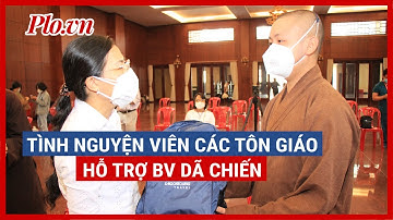 115 tình nguyện viên các tôn giáo tham gia hỗ trợ các bệnh viện dã chiến - PLO