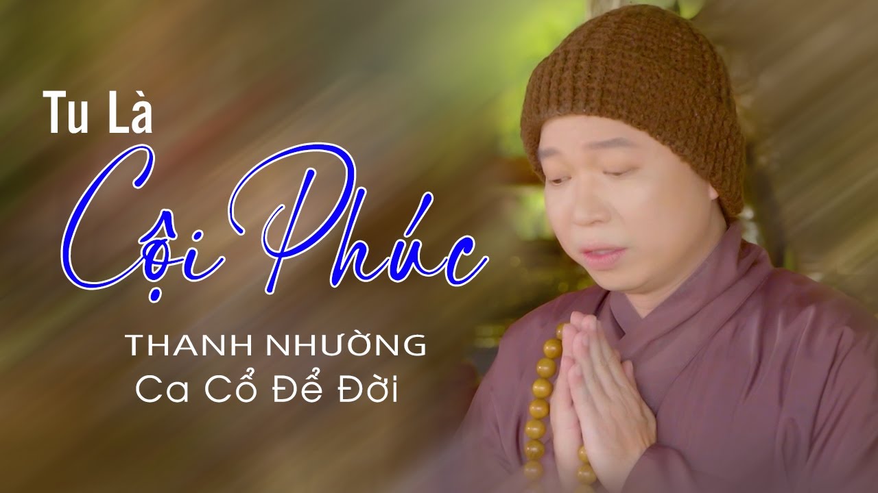 Ca Cổ Thanh Nhường Hay Số 1 Ca Cổ Phật Giáo Nghe Cho Nhẹ Lòng ❤️Tân Cổ Tu Là Cội Phúc - Thanh Nhường