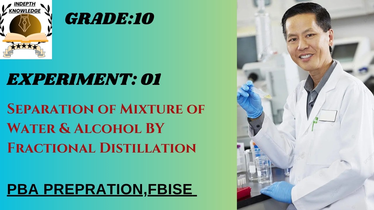 Exp:1Separation of Mixture of Water&Alcohol Fractional Distillation|PBA CHEMISTRY|GRADE:10|FBISE|NBF