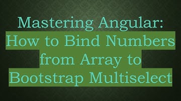 Mastering Angular: How to Bind Numbers from Array to Bootstrap Multiselect