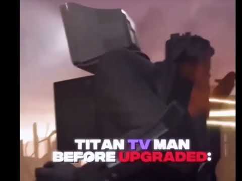 Titan tv man before and after upgraded