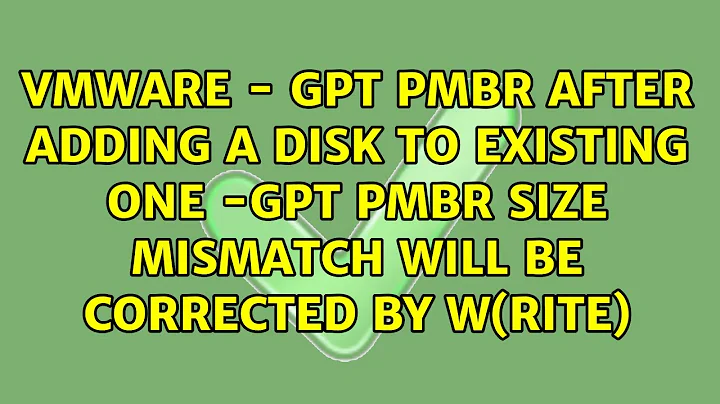 VMWare - GPT PMBR after adding a Disk to existing one -GPT PMBR size mismatch will be corrected...