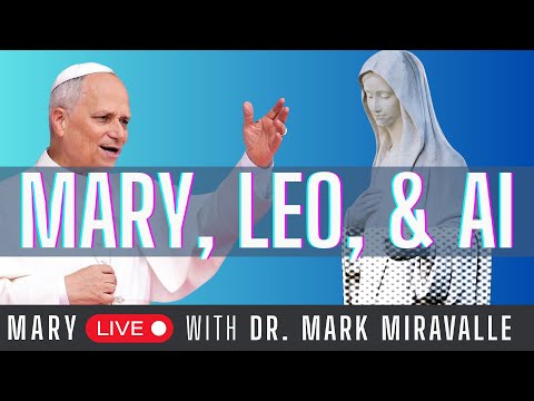 Mary Live with Dr Mark Miravalle - Mary, Leo, & AI