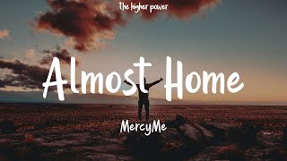 MercyMe - Almost Home (Lyrics)